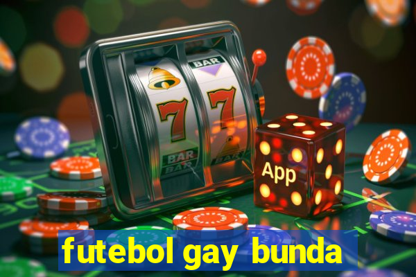 futebol gay bunda